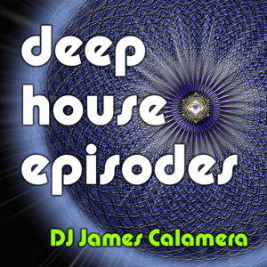 Deep House Episodes by James Calamera