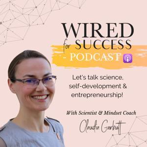 Wired For Success: Success Mindset, High-Performance Habits, and Business Success for Entrepreneurs by Claudia Garbutt - Success and High-Performance Coach For Entrepreneurs