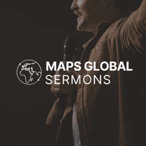 MAPS Global Sermons by MAPS Global