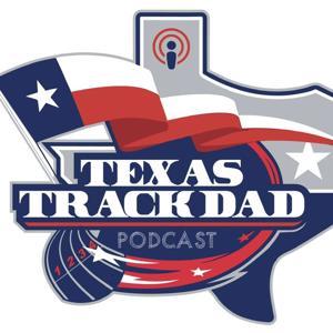 TEXAS TRACK DAD PODCAST by TexasTrackDad