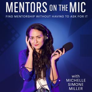 Mentors on the Mic: Your guide to pursuing a career in the Entertainment industry by Michelle Simone Miller