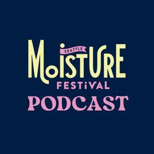 The Moisture Festival Podcast by Moisture Festival Podcast