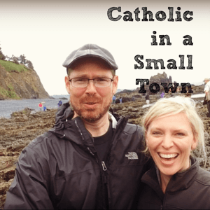 Catholic in a Small Town by Mac and Katherine Barron