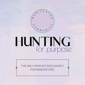 Hunting for Purpose Podcast by The Manifestor Community