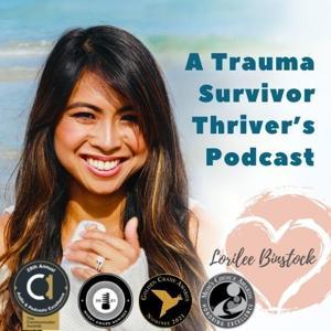 A Trauma Survivor Thriver’s Podcast by Lorilee Binstock
