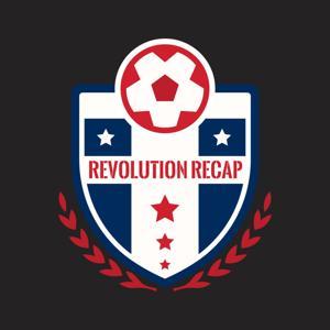 Revolution Recap - A podcast about the New England Revolution by Revolution Recap