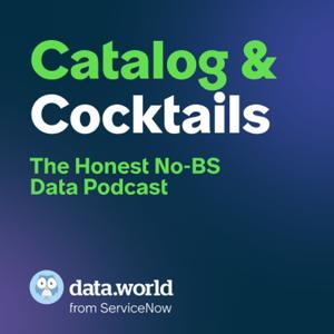 Catalog & Cocktails: The Honest, No-BS Data Podcast by data.world from ServiceNow