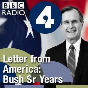 Letter from America by Alistair Cooke: The Bush Sr Years (1989-1992) by BBC Radio 4