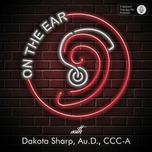 On the Ear: An Audiology Podcast by Dakota Sharp, AuD, CCC-A