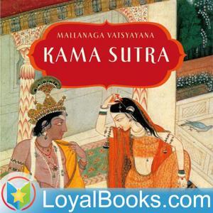 The Kama Sutra by Mallanaga Vatsyayana by Loyal Books
