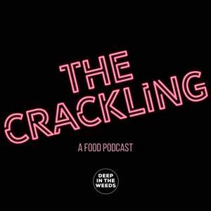 The Crackling - a food podcast. by A Deep in the Weeds Production