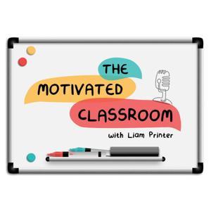 The Motivated Classroom by Dr. Liam Printer