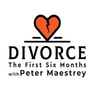Divorce: The First Six Months with Peter Maestrey by Peter Maestrey