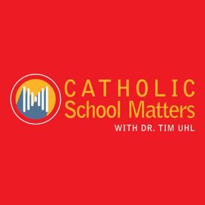 Catholic School Matters by Dr. Tim Uhl