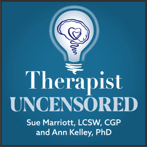 Therapist Uncensored Podcast by Sue Marriott LCSW, CGP & Ann Kelley PhD