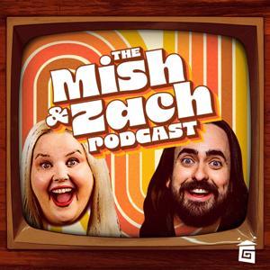 The Mish and Zach Podcast by Mish and Zach
