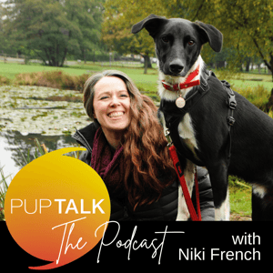 Pup Talk The Podcast by Niki French: award winning dog trainer