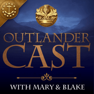 Outlander Cast: The Outlander Podcast With Mary & Blake by Mary & Blake Media