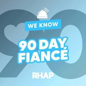 RHAP: We Know 90 Day Fiance by Reality TV RHAPups