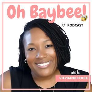 The Oh Baybee! Podcast by Stephanie Poole