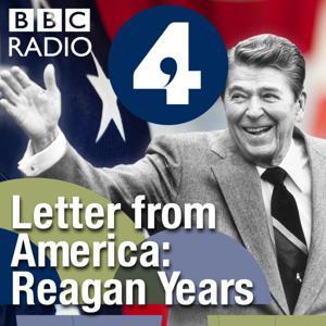 Letter from America by Alistair Cooke: The Reagan Years (1981-1988) by BBC Radio 4