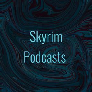 Skyrim Podcasts by SkyrimFrostTroll