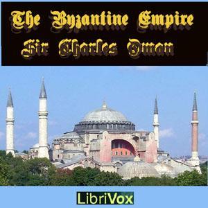 Byzantine Empire, The by  Charles William Chadwick Oman (1860 - 1946) by LibriVox