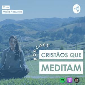 Cristãos que Meditam - Podcast | Maíra Nogueira by Cristãos Que Meditam | Maíra Nogueira