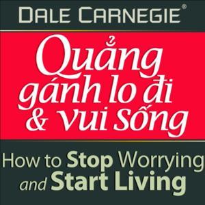 Quẳng Gánh Lo Đi Và Vui Sống (Bản FULL Sách nói hay tại Voiz.vn) by Voiz FM & Thư viện Sách nói First News