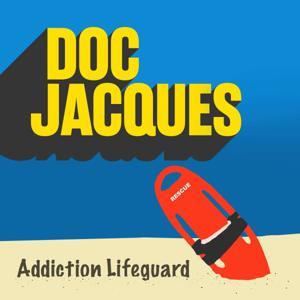 Doc Jacques: Your Addiction Lifeguard by Dr. Jacques de Broekert
