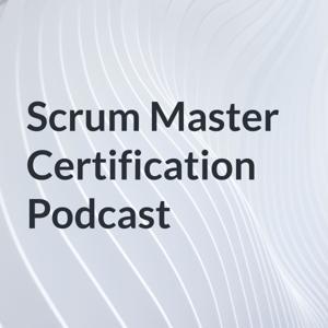 Scrum Master Certification Podcast by Scrum Master