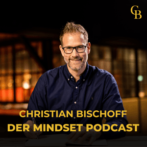 Christian Bischoff - Der Mindset Podcast by Christian Bischoff - Mindset Coach