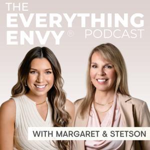 The EVERYTHING ENVY Podcast by Margaret and Stetson