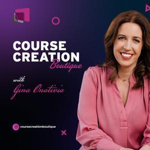Course Creation Boutique's podcast by Gina Onativia