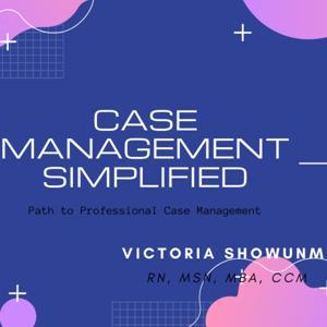 Case Management Simplified by Victoria Showunmi, RN, MSN, MBA, CCM
