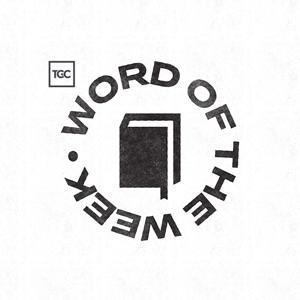 Word Of The Week by The Gospel Coalition