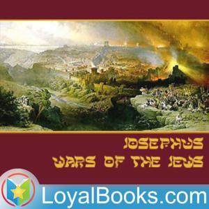 The Wars of the Jews by Josephus by Loyal Books