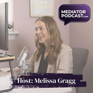 MediatorPodcast.com - Mediation, Negotiation & Collaboration by Melissa Gragg