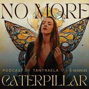 No More Caterpillar by Tantraela