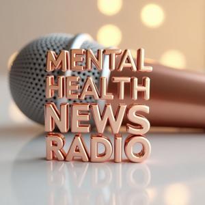 Mental Health News Radio by Mental Health News Radio