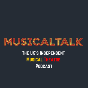MusicalTalk - The UK's Independent Musical Theatre Podcast by MusicalTalk