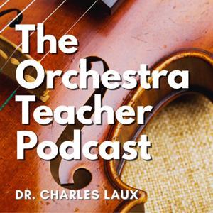 The Orchestra Teacher Podcast by Dr. Charles Laux