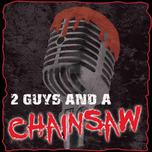 2 Guys And A Chainsaw - A Horror Movie Review Podcast by Todd Kuhns & Craig Higgins