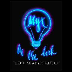 MYX In The Dark: True Scary Stories by MaiYang