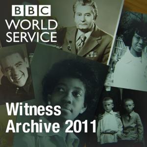 Witness History: Archive 2011 by BBC World Service