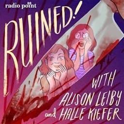 Ruined with Alison Leiby and Halle Kiefer by Ruined with Alison Leiby and Halle Kiefer