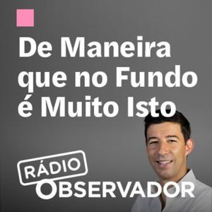 De Maneira que No Fundo é Muito Isto by Observador