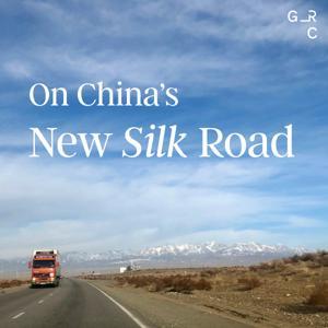 On China’s New Silk Road by Global Reporting Centre