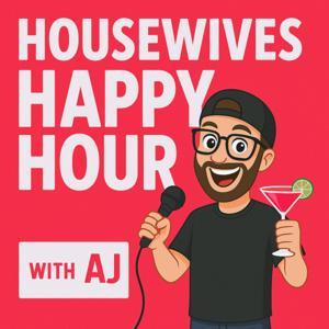 Housewives Happy Hour with AJ by Podcasts by AJ