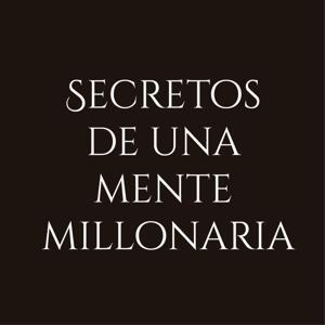 SECRETOS DE UNA MENTE MILLONARIA by Secretos de una mente millonar